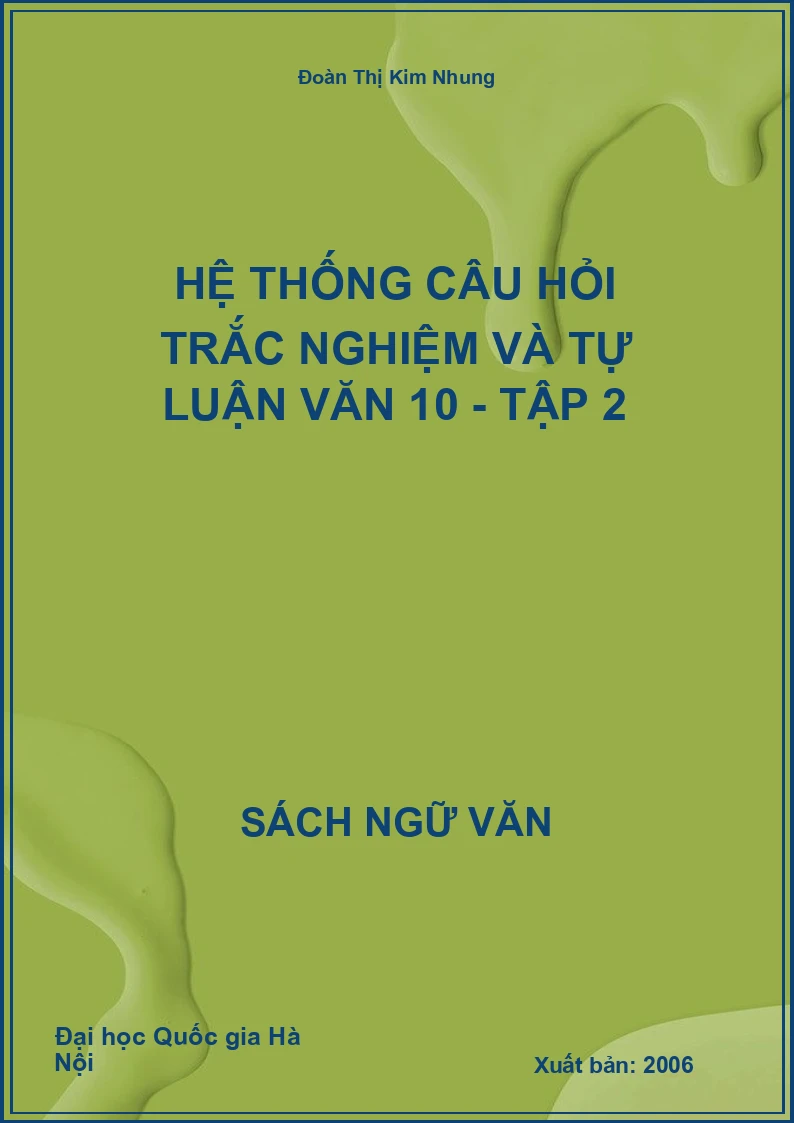 Hệ thống câu hỏi trắc nghiệm và tự luận Văn 10 - Tập 2