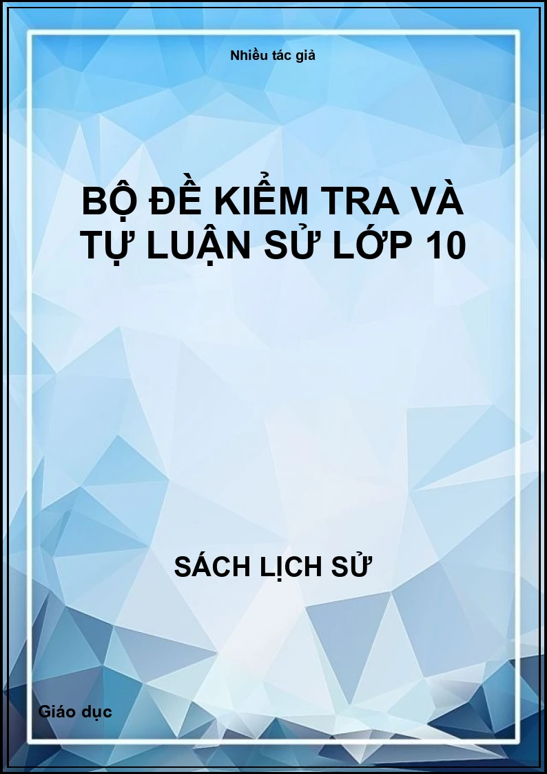 Bộ đề kiểm tra và tự luận Sử lớp 10