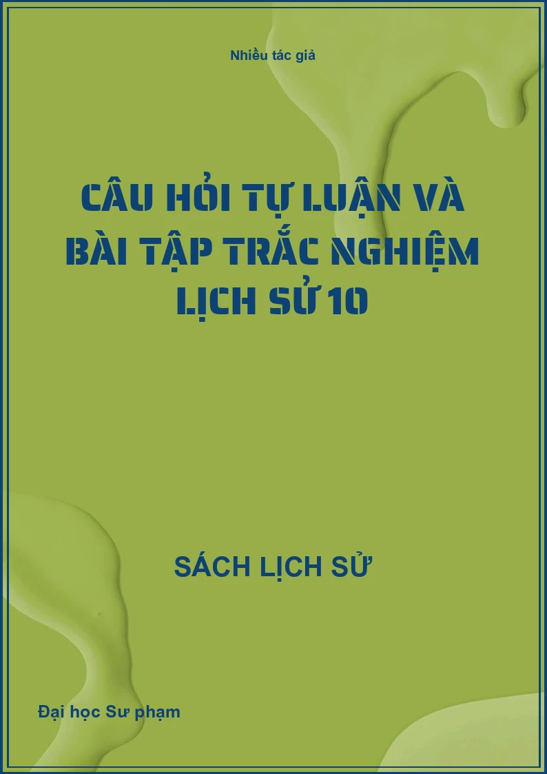 Câu hỏi tự luận và bài tập trắc nghiệm Lịch sử 10