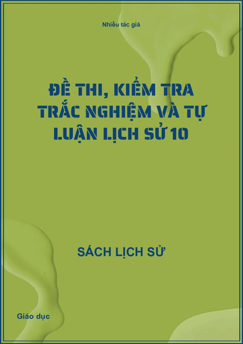 Đề thi, kiểm tra trắc nghiệm và tự luận Lịch sử 10