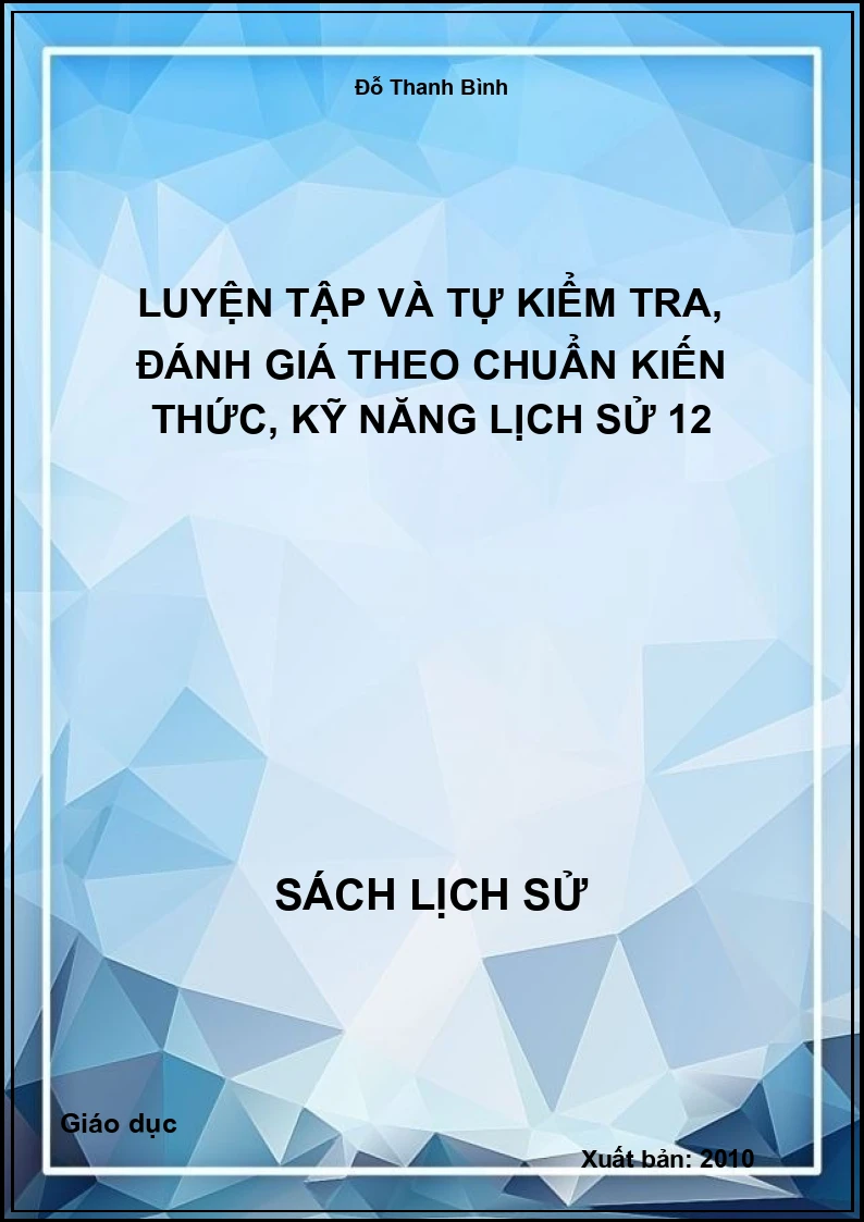Luyện tập và tự kiểm tra, đánh giá theo chuẩn kiến thức, kỹ năng Lịch sử 12