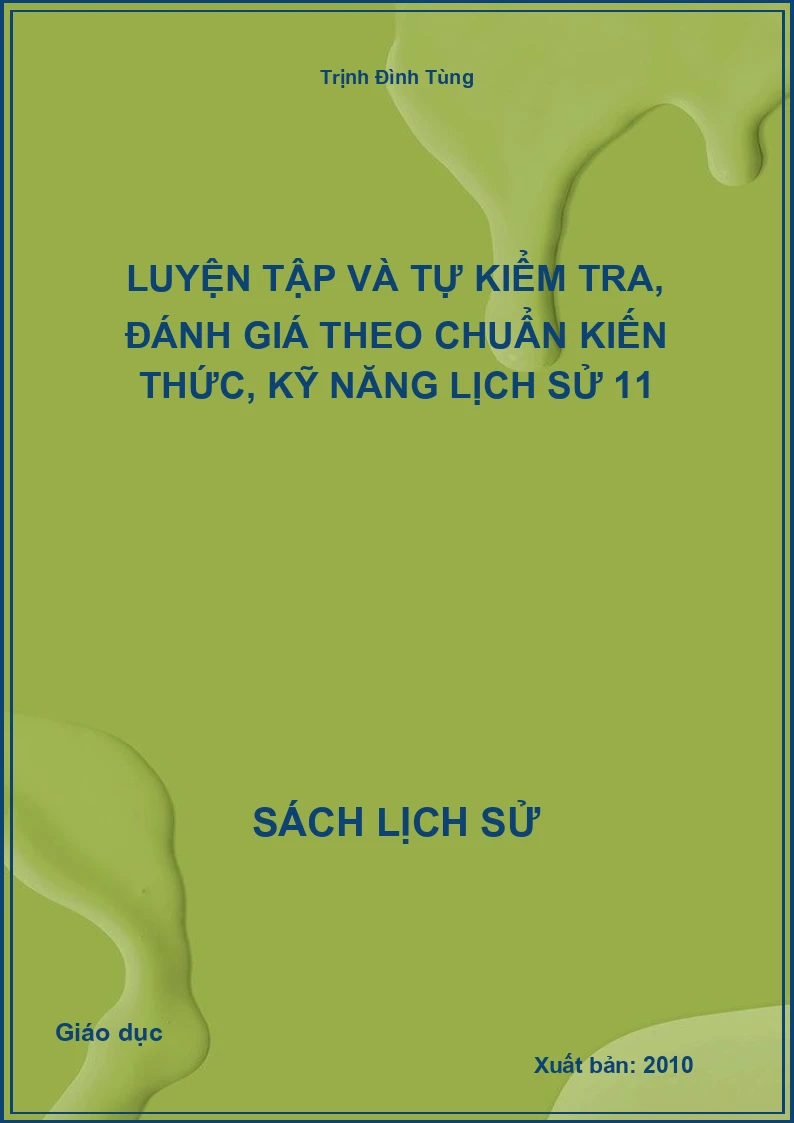 Luyện tập và tự kiểm tra, đánh giá theo chuẩn kiến thức, kỹ năng Lịch sử 11