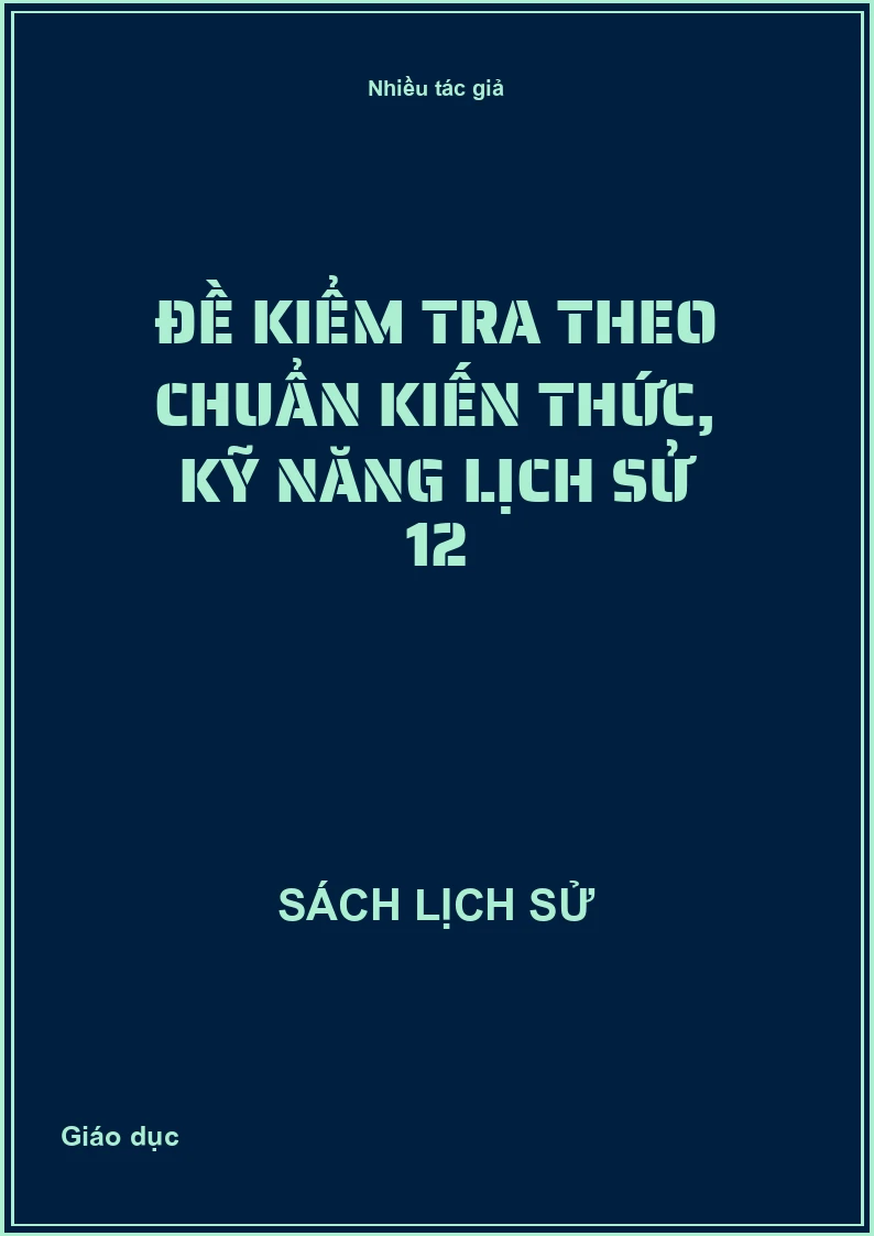 Đề kiểm tra theo chuẩn kiến thức, kỹ năng Lịch sử 12
