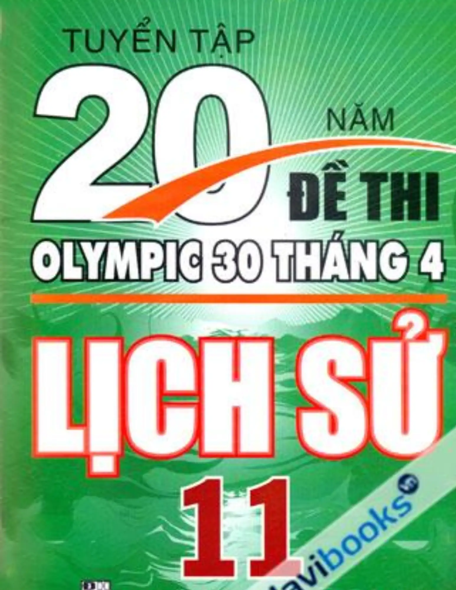 Tuyển tập 20 năm đề thi Olympic 30 tháng 4 Lịch sử 11