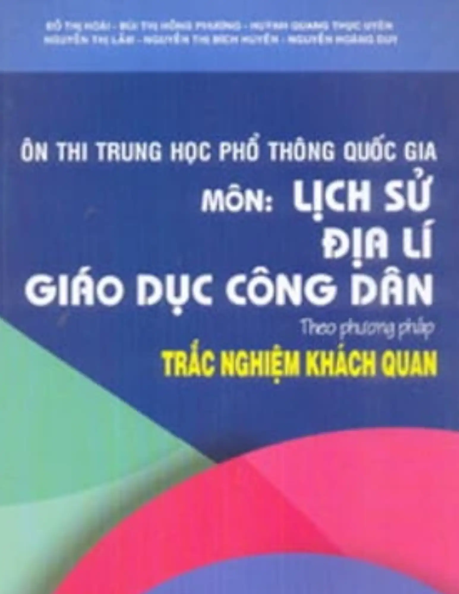 Ôn thi THPT Quốc gia môn Sử, Địa ,GDCD theo phương pháp trắc nghiệm khách quan
