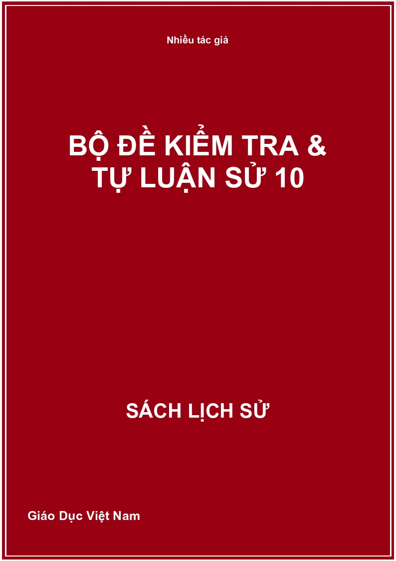 Bộ đề kiểm tra & tự luận Sử 10
