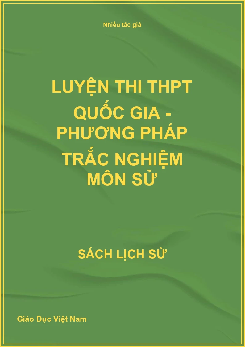 Luyện thi THPT Quốc gia - Phương pháp trắc nghiệm môn Sử