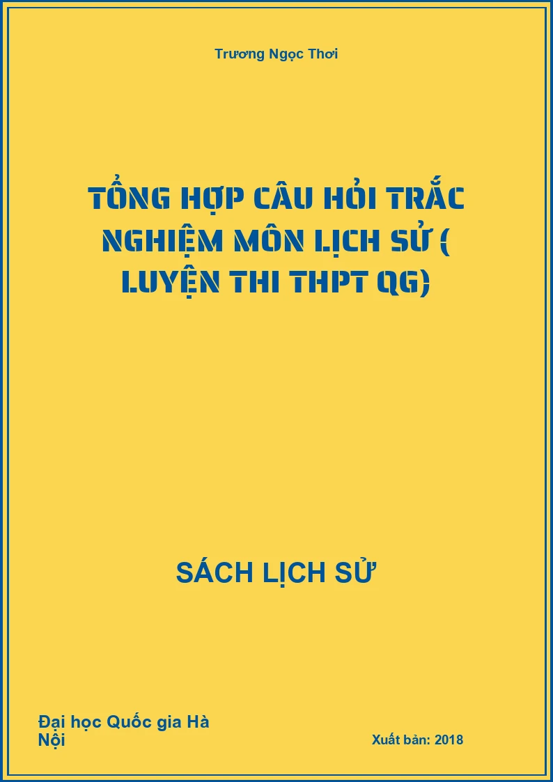 Tổng hợp câu hỏi trắc nghiệm môn Lịch Sử ( Luyện thi THPT QG)