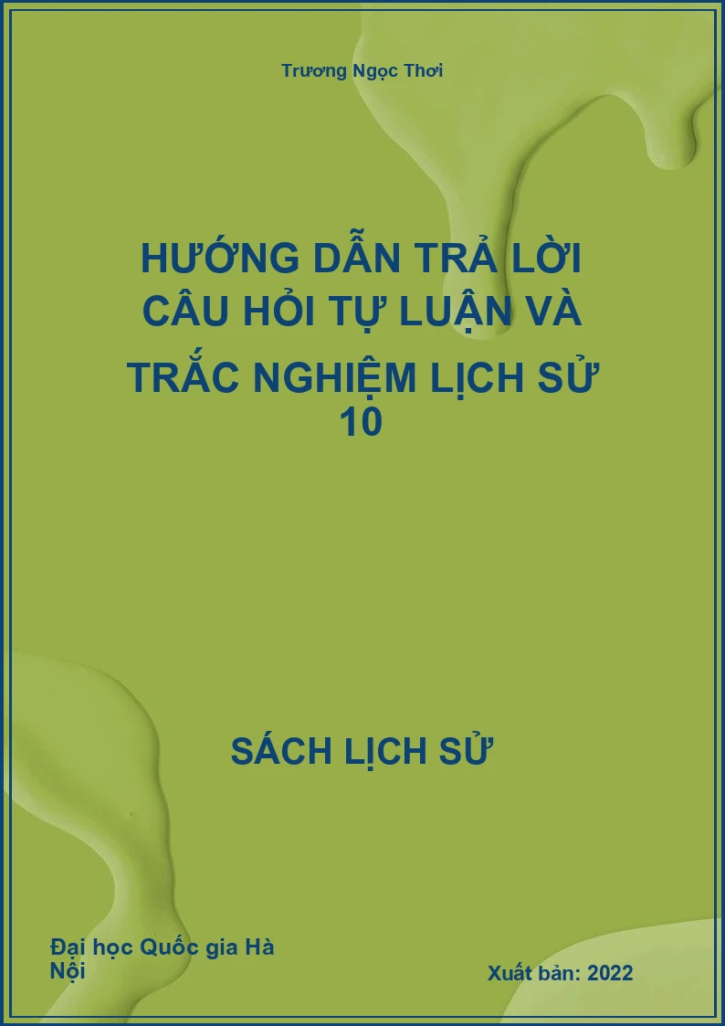 Hướng dẫn trả lời câu hỏi tự luận và trắc nghiệm Lịch Sử 10