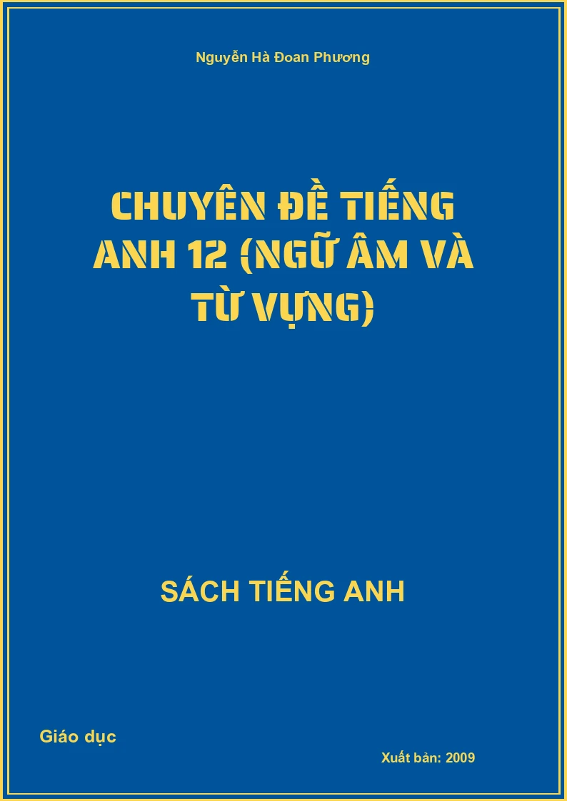 Chuyên đề tiếng Anh 12 (Ngữ âm và Từ vựng)