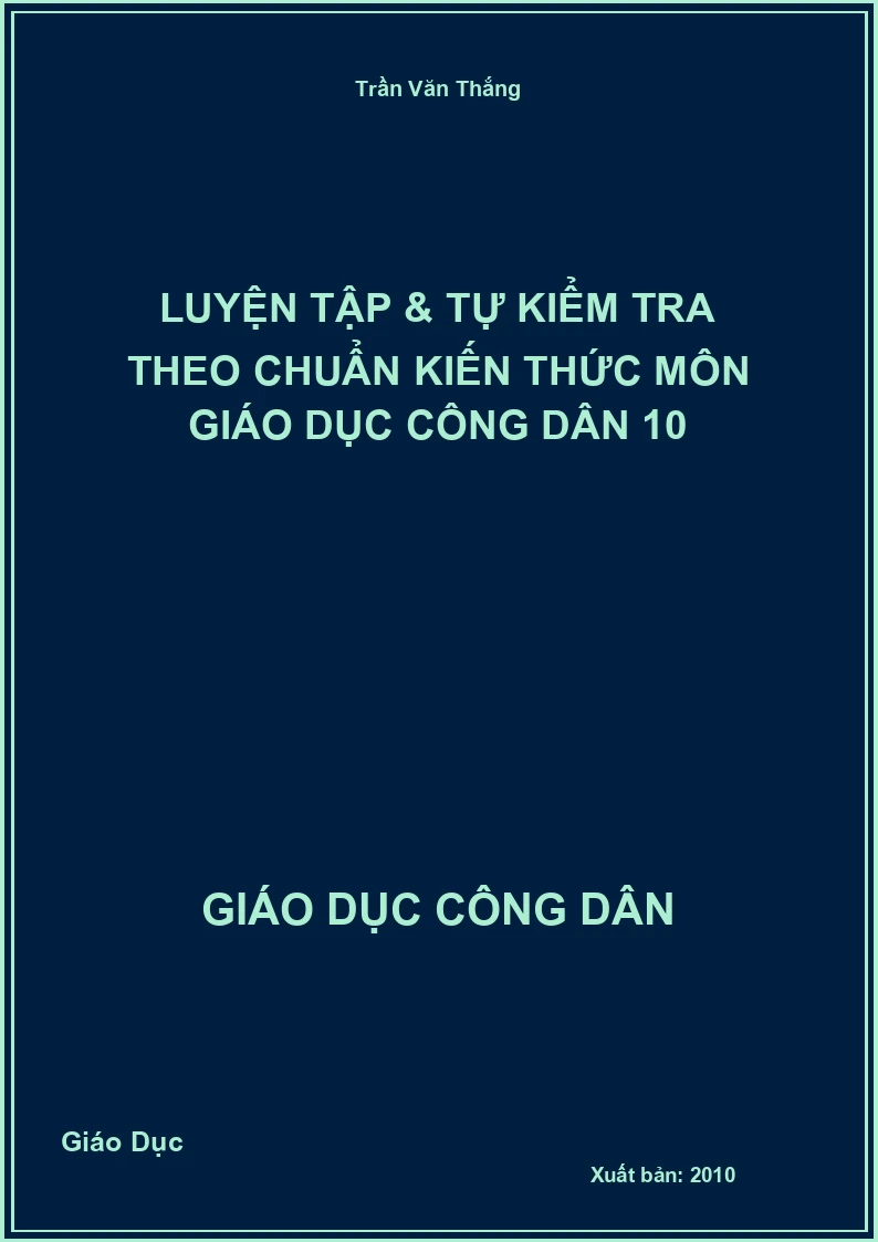 Luyện tập & tự kiểm tra theo chuẩn kiến thức môn Giáo dục công dân 10