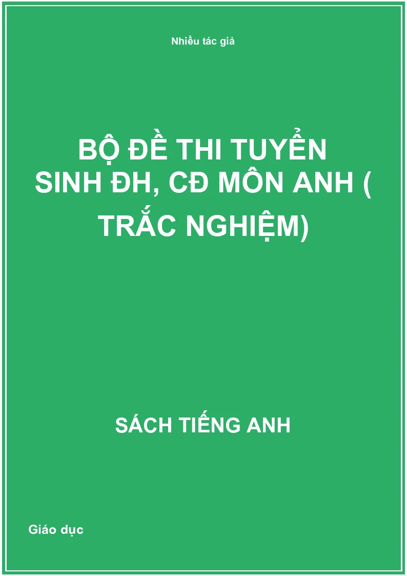 Bộ đề thi tuyển sinh ĐH, CĐ môn Anh ( Trắc nghiệm)