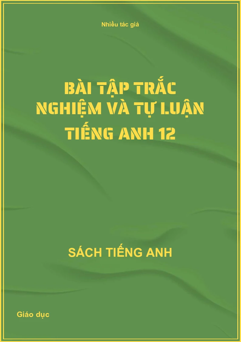 Bài tập trắc nghiệm và tự luận tiếng Anh 12
