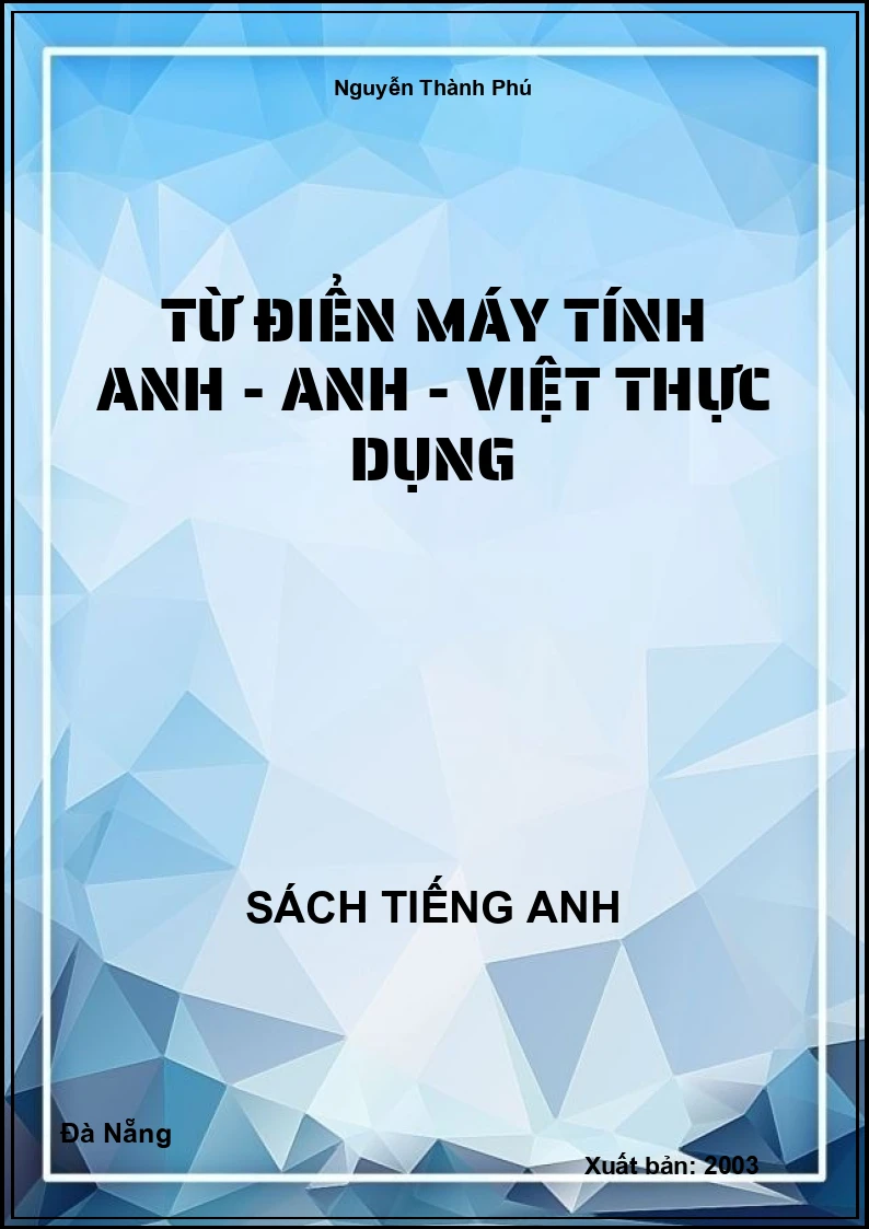 Từ điển máy tính Anh - Anh - Việt thực dụng