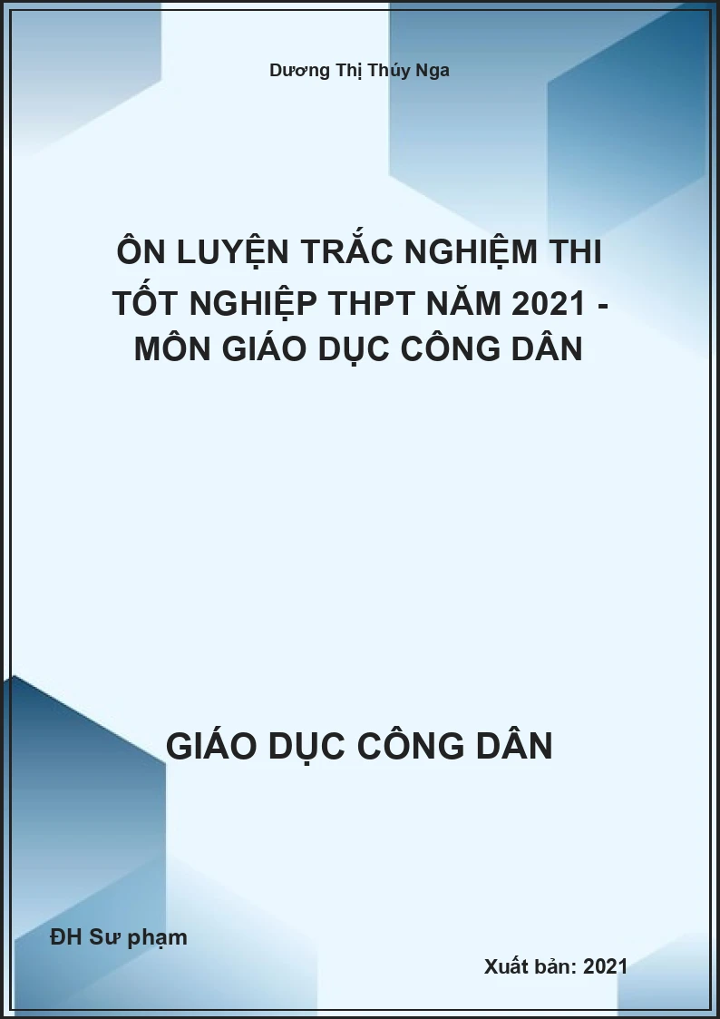 Ôn luyện trắc nghiệm thi tốt nghiệp THPT năm 2021 - Môn Giáo dục công dân