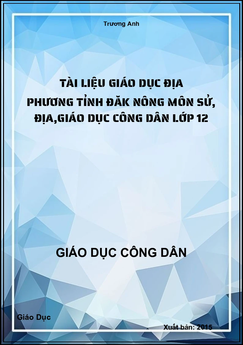 Tài liệu giáo dục địa phương tỉnh Đăk Nông môn Sử, Địa,Giáo dục công dân lớp 12