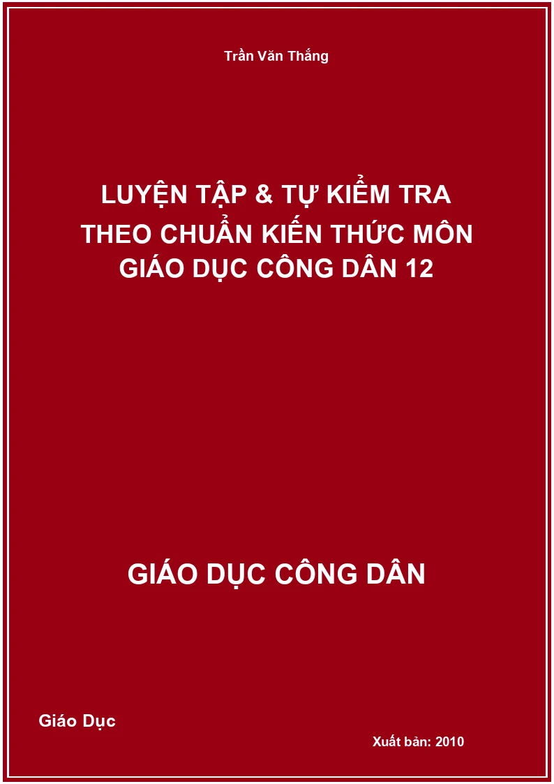 Luyện tập & tự kiểm tra theo chuẩn kiến thức môn Giáo dục công dân 12