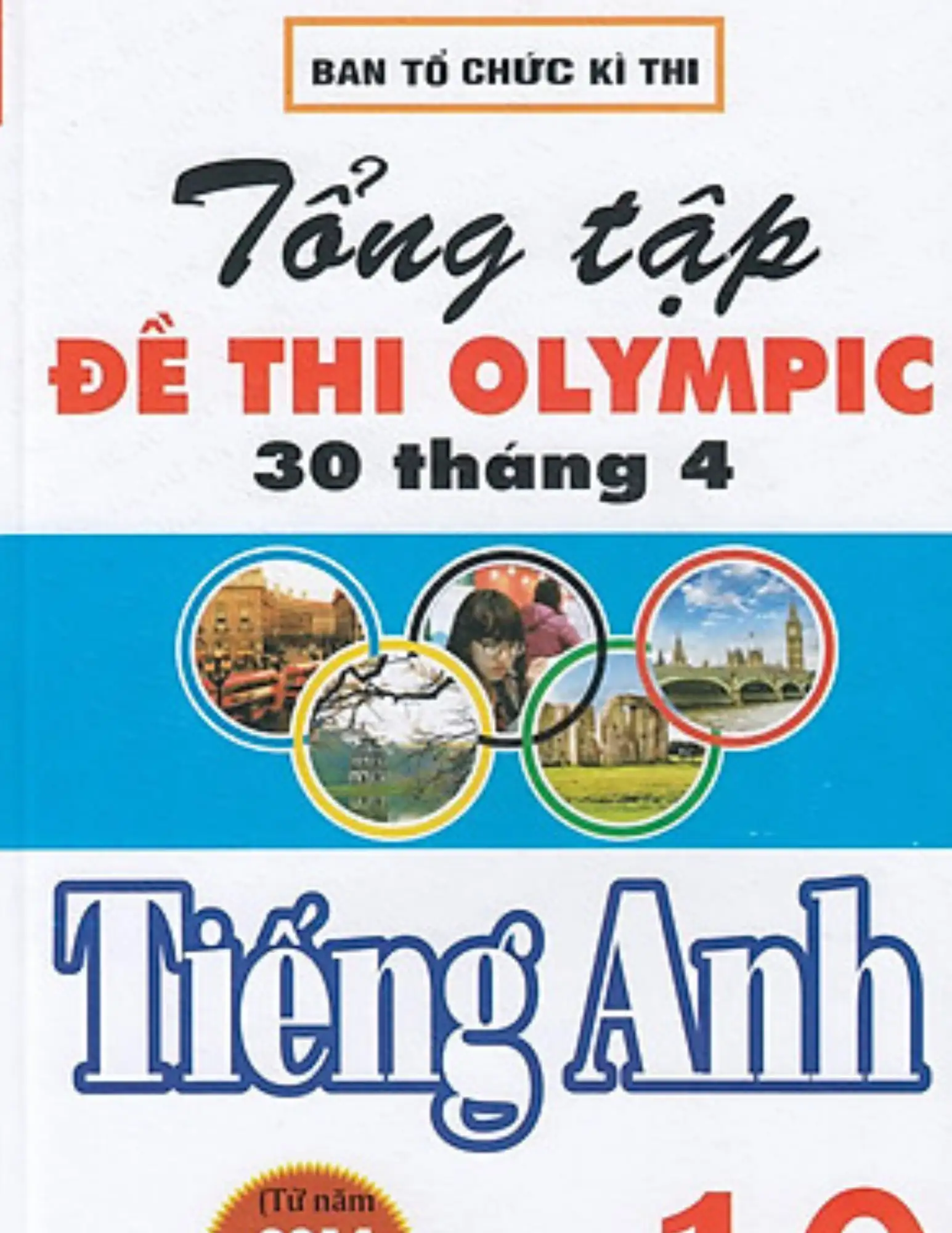 Tổng tập đề thi Olympic 30/ 4 Tiếng Anh 10 từ năm 2014 đến 2018