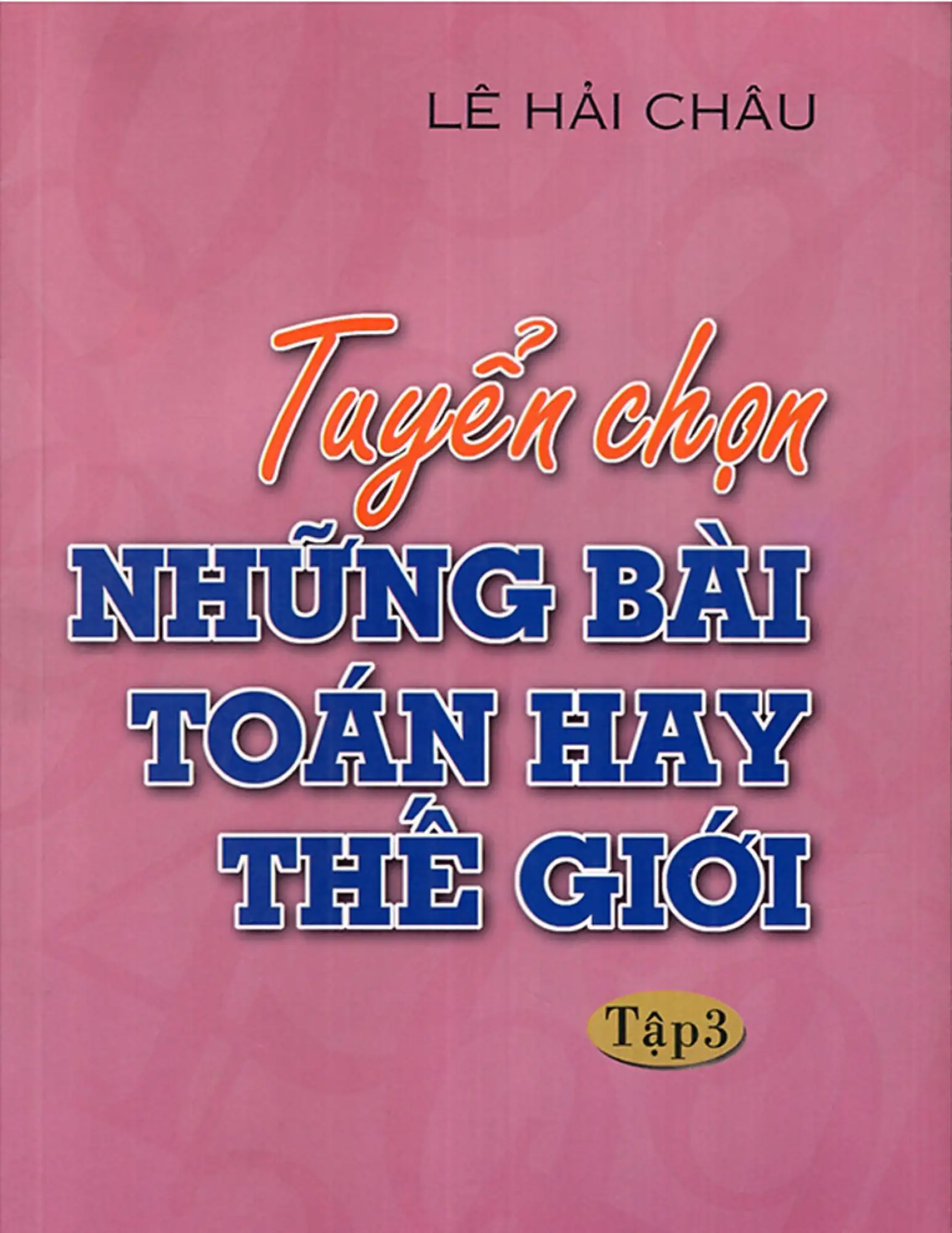 Tuyển chọn những bài toán hay thế giới - Tập 3