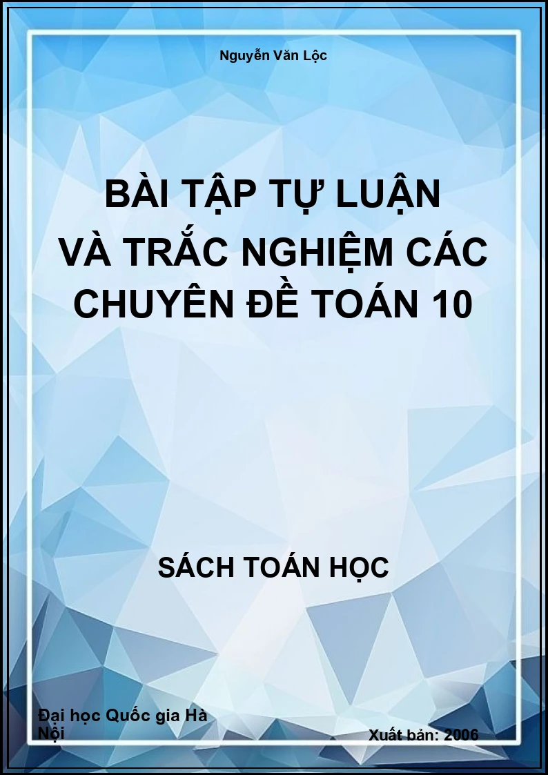 Bài tập tự luận và trắc nghiệm các chuyên đề Toán 10