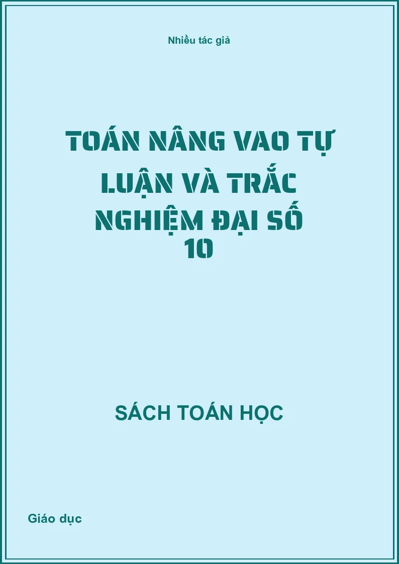 Toán nâng cao tự luận và trắc nghiệm Đại số 10