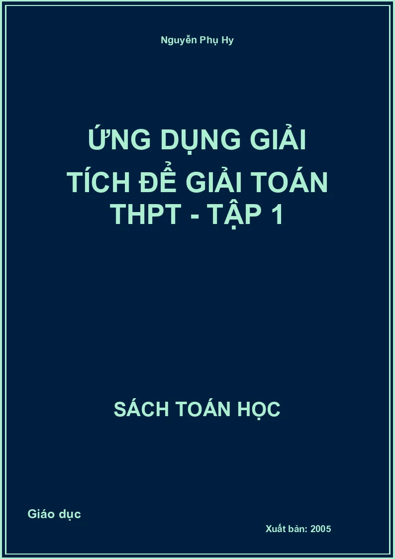 Ứng dụng giải tích để giải Toán THPT - Tập 1
