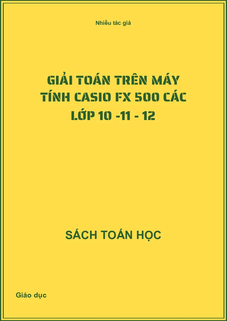 Giải toán trên máy tính Casio Fx 500 các lớp 10 -11 - 12
