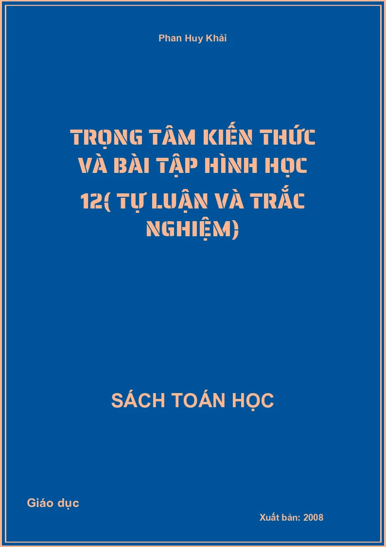 Trọng tâm kiến thức và bài tập Hình học 12( Tự luận và Trắc nghiệm)