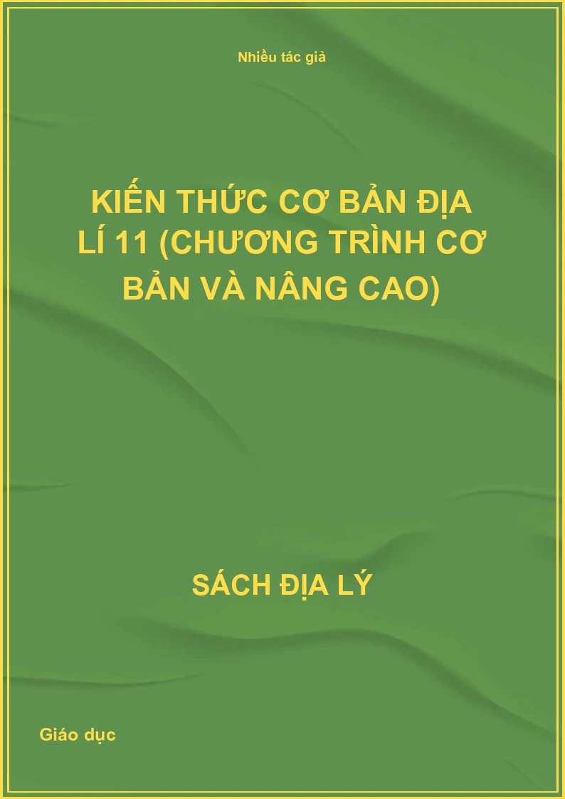 Kiến thức cơ bản Địa lí 11 (Chương trình cơ bản và nâng cao)