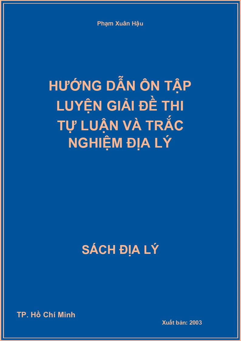 Hướng dẫn ôn tập luyện giải đề thi tự luận và trắc nghiệm Địa lý