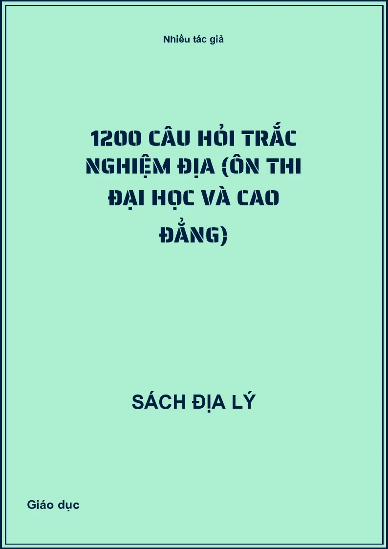 1200 câu hỏi trắc nghiệm Địa (Ôn thi Đại học và Cao đẳng)