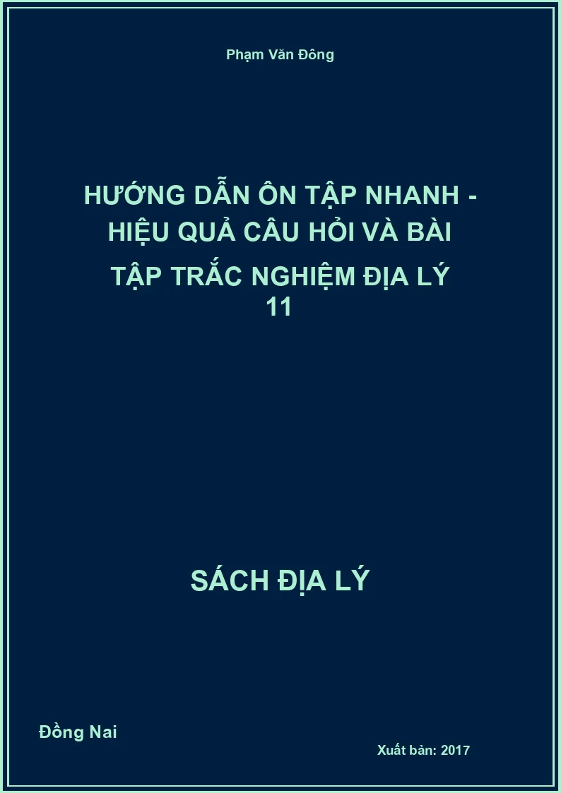 Hướng dẫn ôn tập nhanh - hiệu quả câu hỏi và bài tập trắc nghiệm Địa lý 11