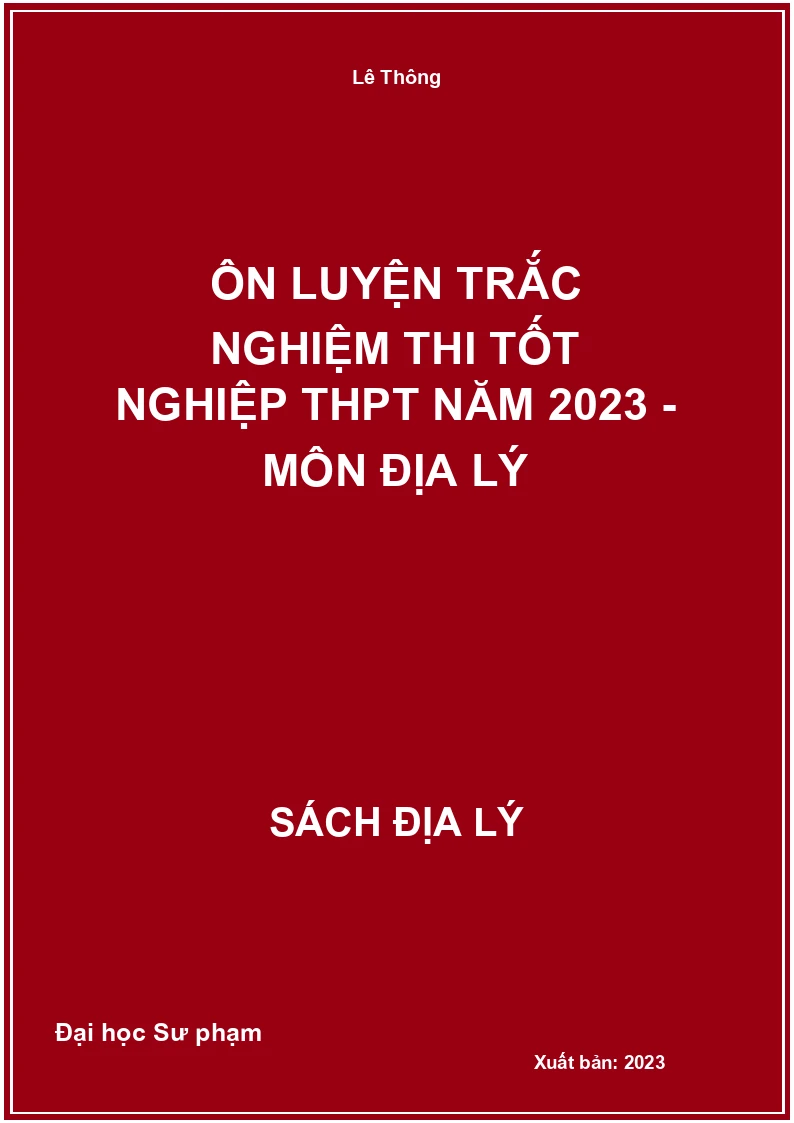 Ôn luyện trắc nghiệm thi tốt nghiệp THPT năm 2023 - Môn Địa lý