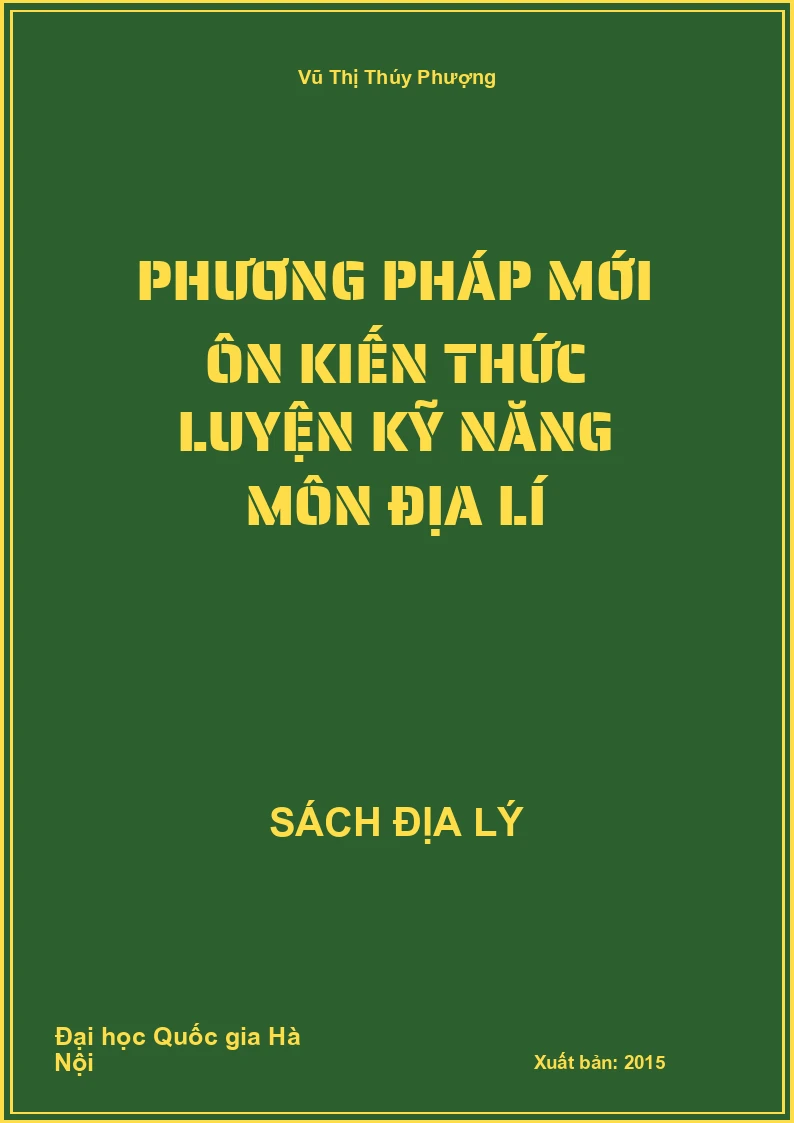 Phương pháp mới ôn kiến thức luyện kỹ năng môn Địa lí