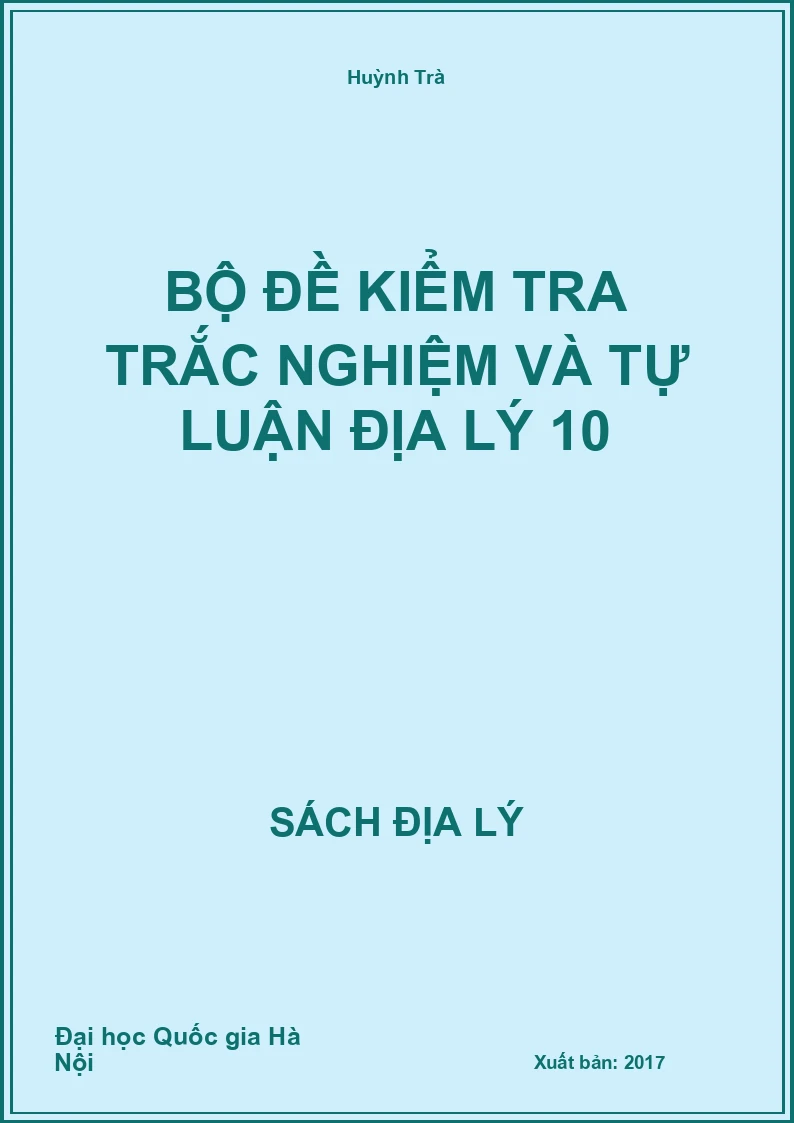 Bộ đề kiểm tra trắc nghiệm và tự luận Địa lý 10