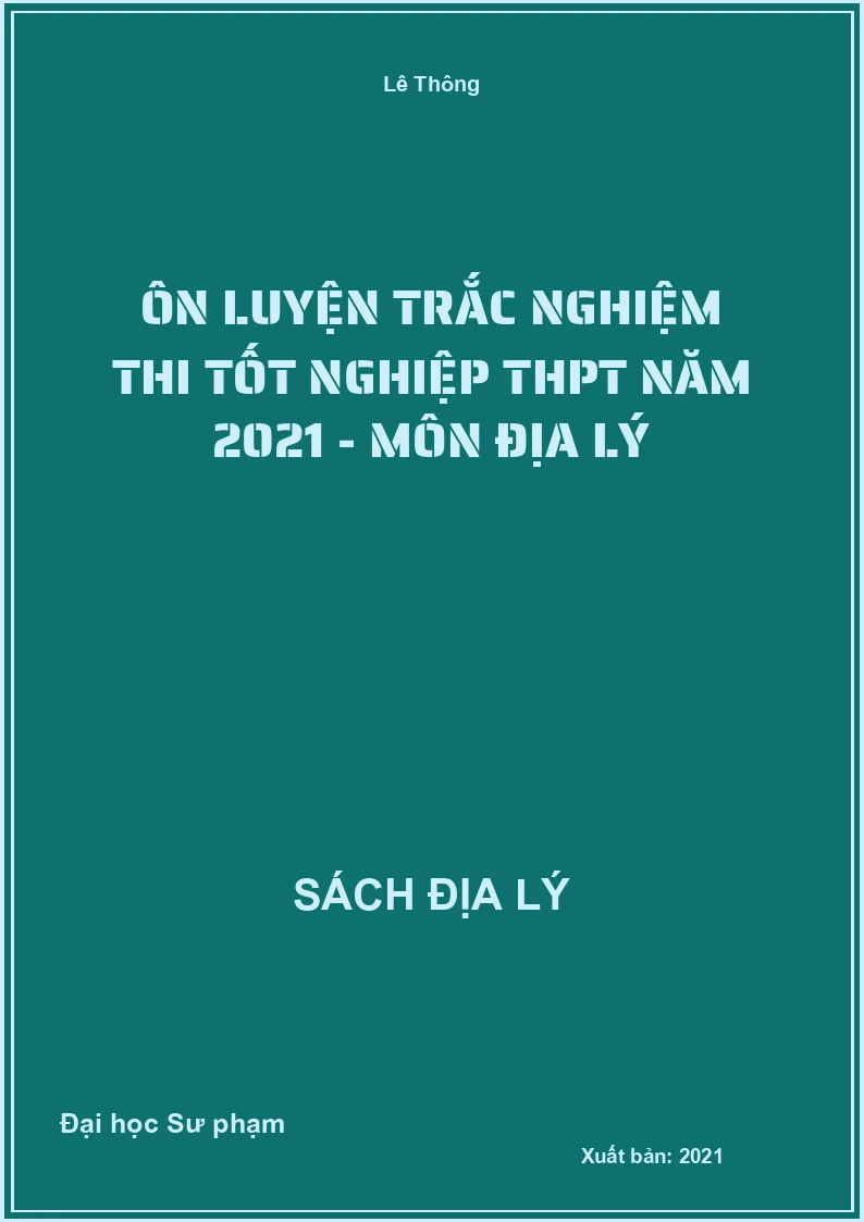 Ôn luyện trắc nghiệm thi tốt nghiệp THPT năm 2021 - Môn Địa lý