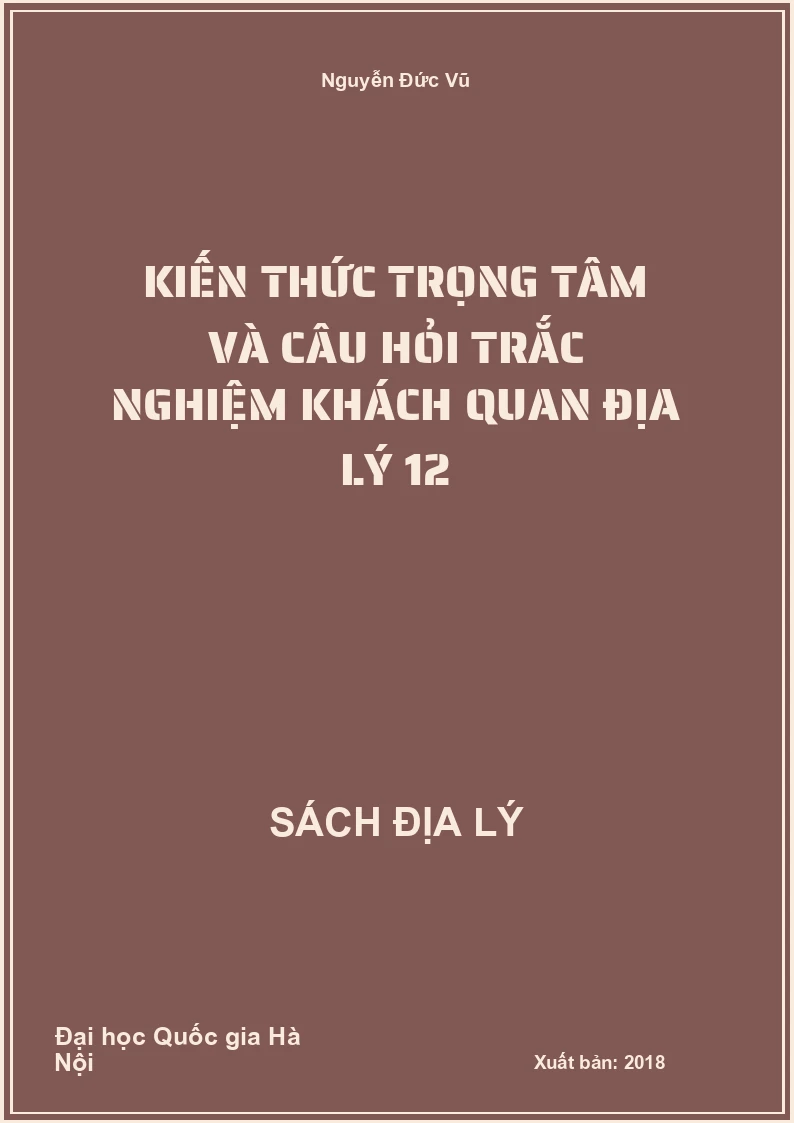 Kiến thức trọng tâm và câu hỏi Trắc nghiệm khách quan Địa lý 12