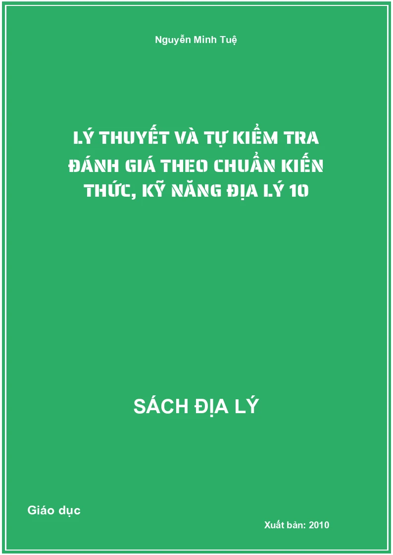 Lý thuyết và tự kiểm tra đánh giá theo chuẩn kiến thức, kỹ năng Địa lý 10
