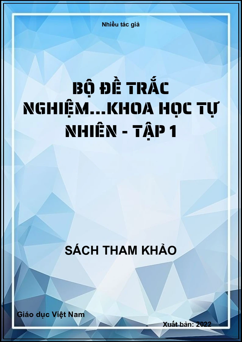 Bộ đề trắc nghiệm...Khoa học tự nhiên - Tập 1