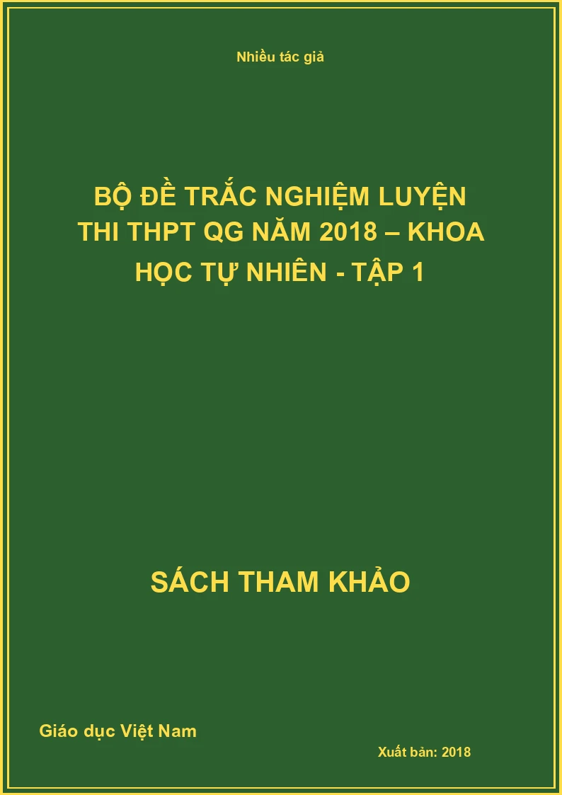 Bộ đề trắc nghiệm luyện thi THPT QG năm 2018 – Khoa học Tự nhiên - Tập 1