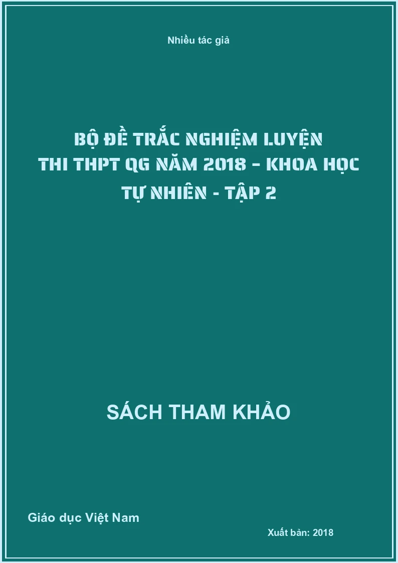 Bộ đề trắc nghiệm luyện thi THPT QG năm 2018 – Khoa học Tự nhiên - Tập 2