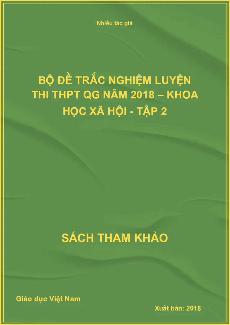 Bộ đề trắc nghiệm luyện thi THPT QG năm 2018 – Khoa học Xã Hội - Tập 2