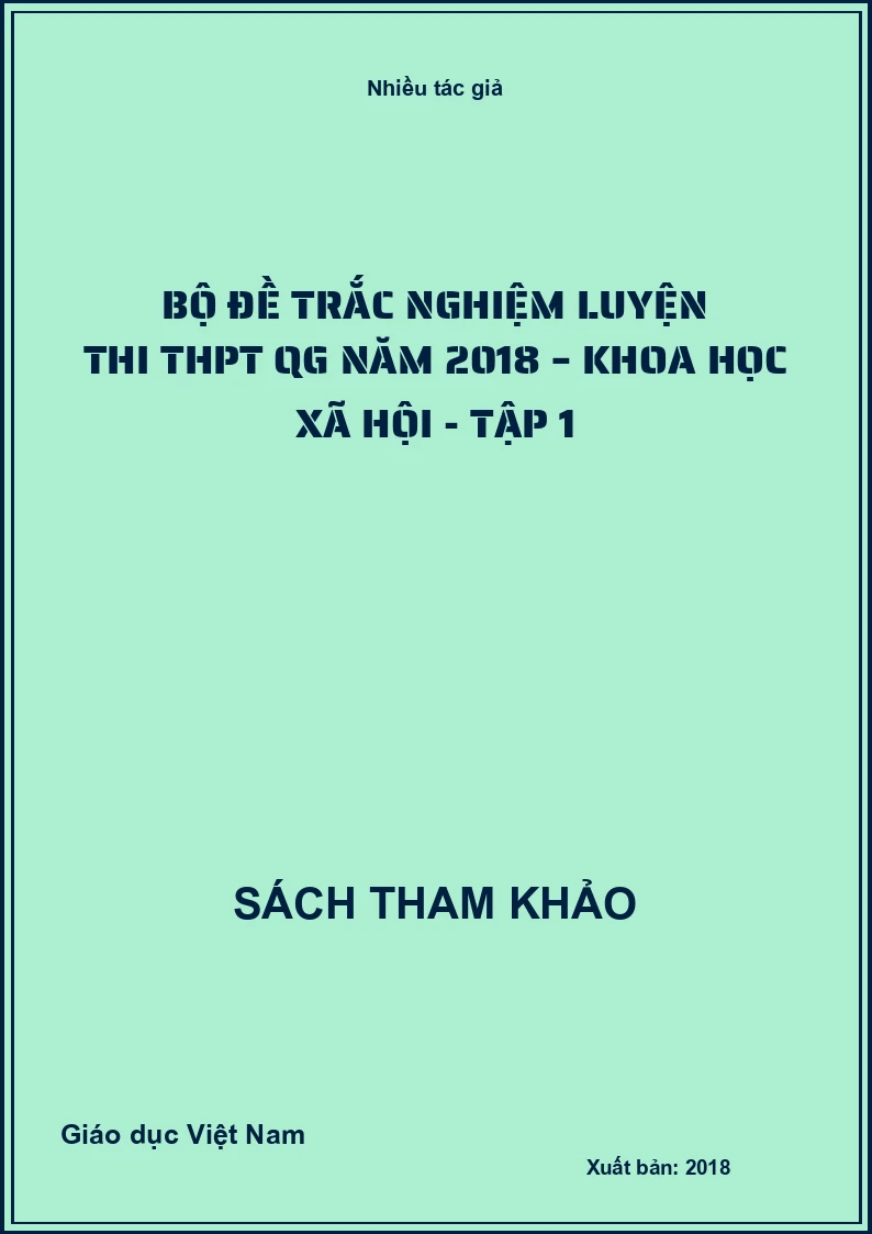 Bộ đề trắc nghiệm luyện thi THPT QG năm 2018 – Khoa học Xã Hội - Tập 1