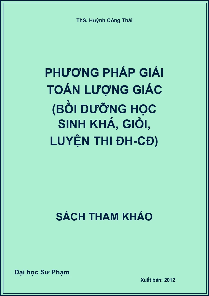 Phương pháp giải toán lượng giác (Bồi dưỡng học sinh khá, giỏi, luyện thi ĐH-CĐ)