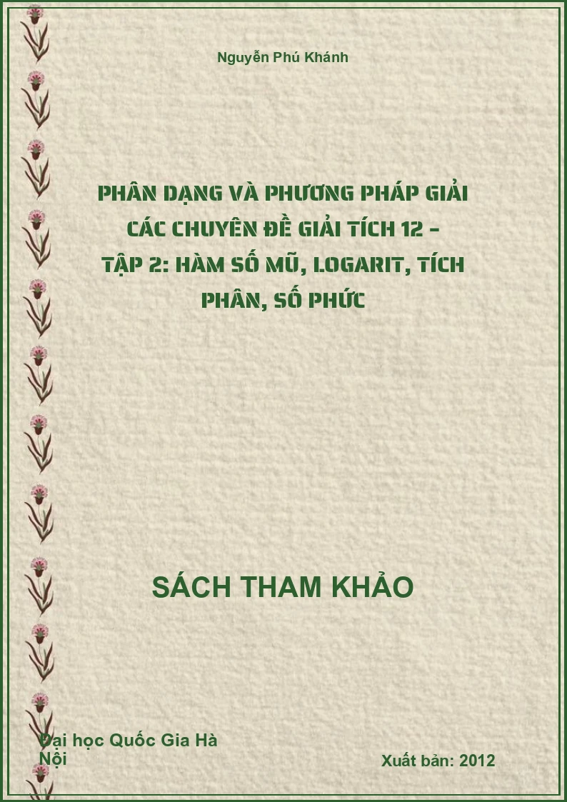 Phân dạng và phương pháp giải các chuyên đề Giải tích 12 – Tập 2: Hàm số mũ, Logarit, Tích phân, Số phức
