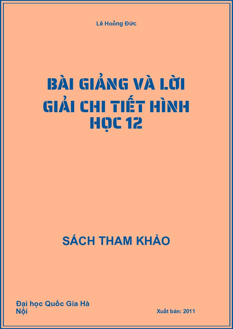 Bài giảng và lời giải chi tiết Hình học 12