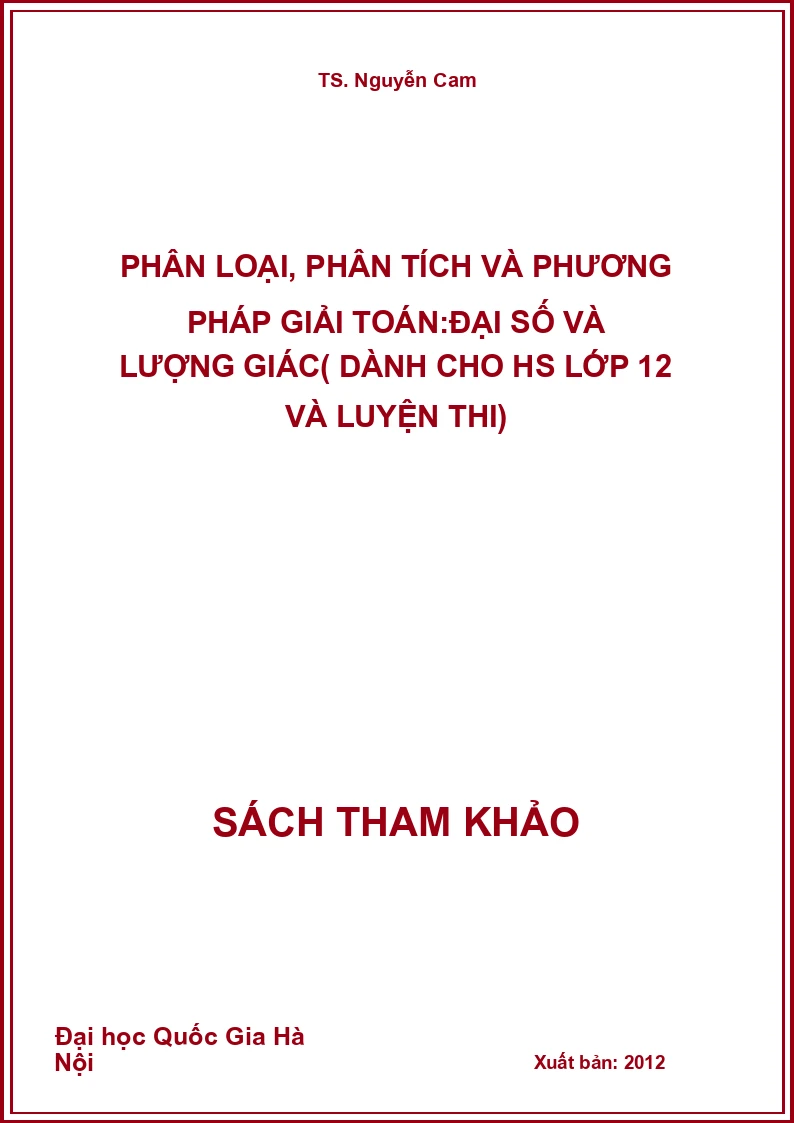 Phân loại, phân tích và phương pháp giải toán:Đại số và lượng giác( dành cho HS lớp 12 và luyện thi)