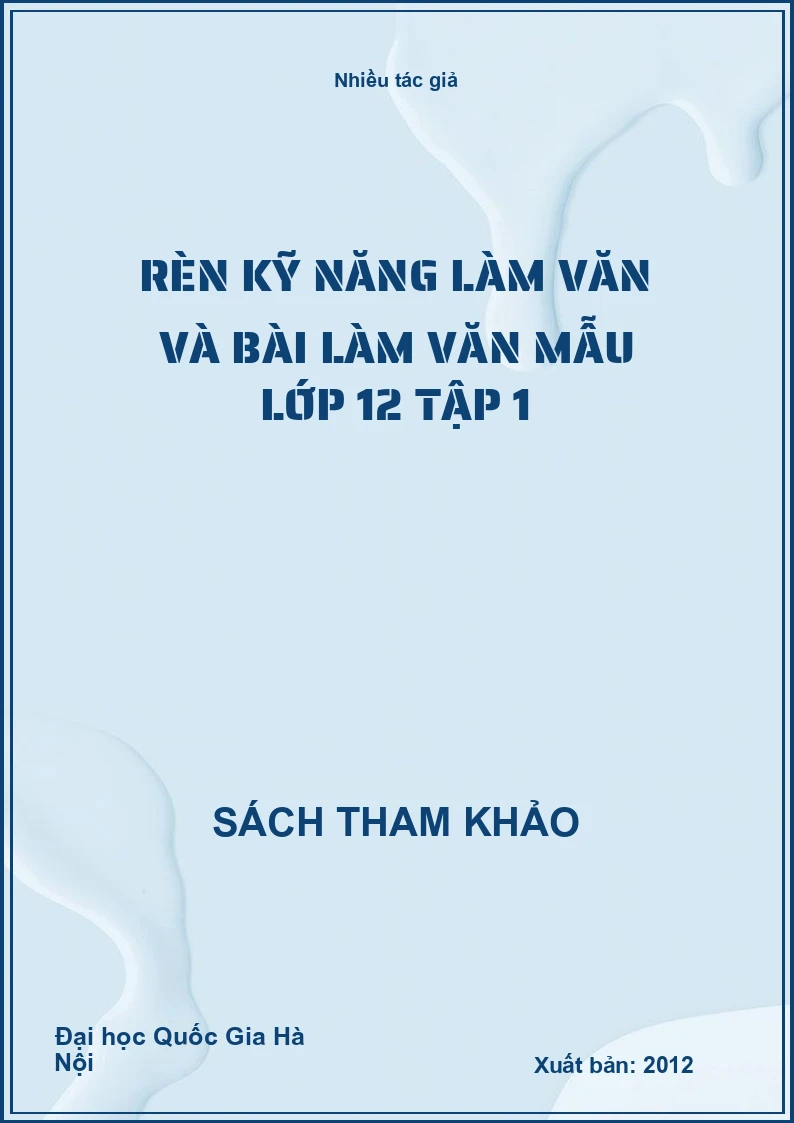 Rèn kỹ năng làm văn và bài làm văn mẫu lớp 12 Tập 1