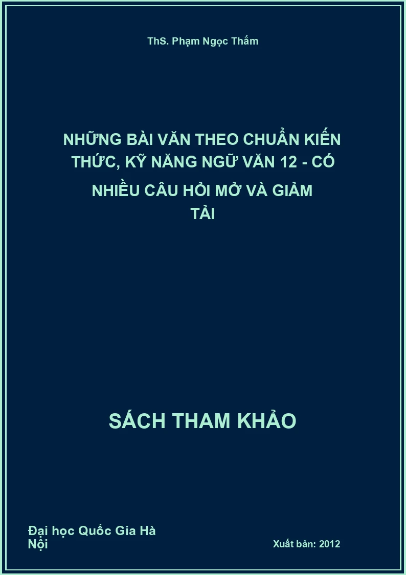 Những bài văn theo chuẩn kiến thức, kỹ năng ngữ văn 12 - có nhiều câu hỏi mở và giảm tải