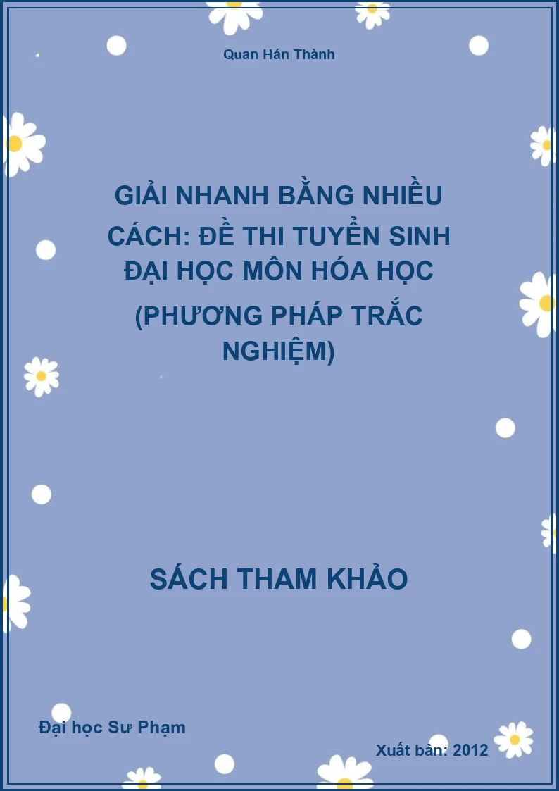 Giải nhanh bằng nhiều cách: Đề thi tuyển sinh đại học môn Hóa học (phương pháp trắc nghiệm)